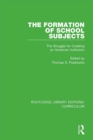 Image for The formation of school subjects: the struggle for creating an American institution