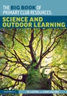 Image for The big book of primary club resources: science and outdoor learning