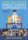 Image for Tried and tested primary science experiments: practical enhancements for science in the primary curriculum