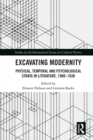 Image for Excavating Modernity: Physical, Temporal and Psychological Strata in Literature, 1900-1930