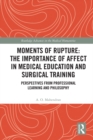 Image for Moments of Rupture: The Importance of Affect in Medical Education and Surgical Training : Perspectives from Professional Learning and Philosophy