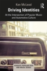 Image for Driving Identities: At the Intersection of Popular Music and Automotive Culture