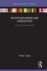 Image for Photojournalism Disrupted: The View from Australia