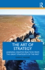 Image for The Art of Strategy: Learning Creative Practices from the Great Strategists of the Past