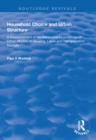 Image for Household Choice and Urban Structure: A Re-Assessment of the Behavioural Foundations of Urban Models of Housing, Labor and Transportation Markets