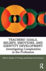 Image for Teachers&#39; Goals, Beliefs, Emotions, and Identity Development: Investigating Complexities in the Profession