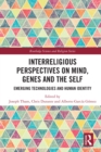 Image for Interreligious perspectives on mind, genes and the self: emerging technologies and human identity