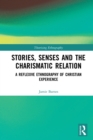 Image for Stories, senses and the charismatic relation: a reflexive ethnography of Christian experience