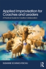 Image for Applied improvisation for coaches and leaders: a practical guide for creative collaboration