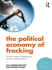Image for The political economy of fracking: private property, polycentricity, and the shale revolution