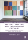 Image for Abstract painting and the minimalist critiques: Robert Mangold, David Novros, and Jo Baer in the 1960s