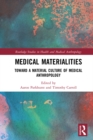 Image for Medical materialities: toward a material culture of medical anthropology