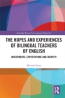 Image for The hopes and experiences of bilingual teachers of English: investments, expectations and identity