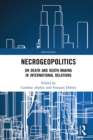 Image for Necrogeopolitics: on death and death-making in international relations