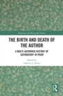 Image for The Birth and Death of the Author: A Multi-Authored History of Authorship in Print