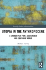 Image for Utopia in the Anthropocene: a change plan for a sustainable and equitable world