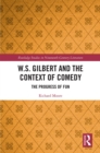 Image for W.S. Gilbert and the context of comedy: the progress of fun
