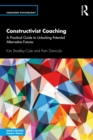 Image for Constructivist Coaching: A Practical Guide to Unlocking Potential Alternative Futures