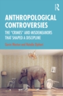 Image for Anthropological Controversies: The &#39;Crimes&#39; and Misdemeanours that Shaped a Discipline