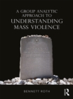 Image for A group analytic approach to understanding mass violence: the Holocaust, group hallucinosis and false beliefs