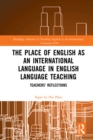 Image for The Place of English as an International Language in English Language Teaching: Teachers&#39; Reflections