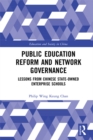 Image for Public education reform and network governance: lessons from Chinese state-owned enterprise schools