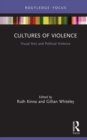 Image for Cultures of Violence: Visual Arts and Political Violence