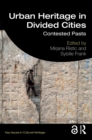 Image for Urban Heritage in Divided Cities: Contested Pasts