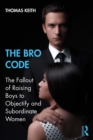 Image for The Bro Code: The Fallout of Raising Boys to Objectify and Subordinate Women