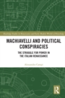 Image for Machiavelli and political conspiracies: the struggle for power in the Italian Renaissance