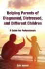 Image for Helping parents of diagnosed, distressed, and different children: a guide for professionals