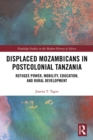 Image for Displaced Mozambicans in Postcolonial Tanzania: Refugee Power, Mobility, Education, and Rural Development