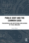 Image for Public Debt and the Common Good: Philosophical and Institutional Implications of Fiscal Imbalance