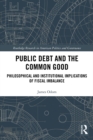 Image for Public debt and the common good: philosophical and institutional implications of fiscal imbalance