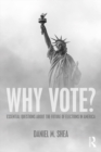 Image for Why vote?: essential questions about the future of elections in America
