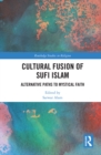 Image for The cultural fusion of Sufi Islam: alternative paths to mystical faith