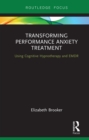 Image for Transforming performance anxiety treatment: using cognitive hypnotherapy and EMDR