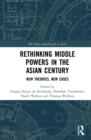 Image for Rethinking middle powers in the Asian century: new theories, new cases