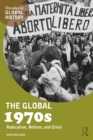 Image for The global 1970s: radicalism, reform, and crisis