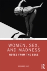Image for Women, Sex, and Madness: Notes from the Edge
