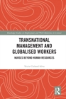 Image for Transnational Management and Globalised Workers: Nurses Beyond Human Resources