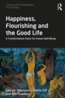 Image for Happiness, Flourishing and the Good Life: A Transformative Vision for Human Well-Being