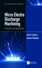 Image for Micro Electro Discharge Machining: Principles and Applications