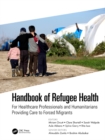 Image for Handbook of Refugee Health: For Healthcare Professionals and Humanitarians Providing Care to Forced Migrants