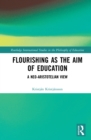 Image for Flourishing as the Aim of Education: A Neo-Aristotelian View