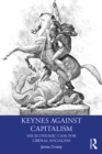 Image for Keynes Against Capitalism: His Economic Case for Liberal Socialism
