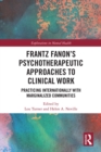 Image for Frantz Fanon&#39;s psychotherapeutic approaches to clinical work: practicing internationally with marginalized communities