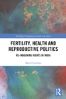 Image for Fertility, health and reproductive politics: re-imagining rights in India