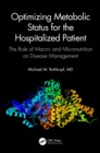 Image for Optimizing Metabolic Status for the Hospitalized Patient: The Role of Macro- And Micronutrition on Disease Management