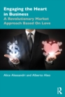 Image for Engaging the Heart in Business: A Revolutionary Market Approach Based on Love